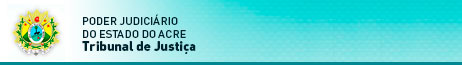 Poder Judici&ccedil;rio do Estado do Acre - TRIBUNAL DE JUSTI&Ccedil;A